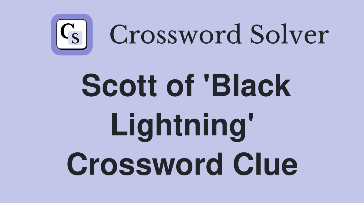 Scott of 'Black Lightning' Crossword Clue
