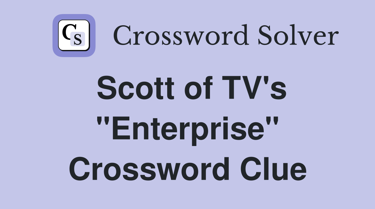 Scott of TV's "Enterprise" Crossword Clue