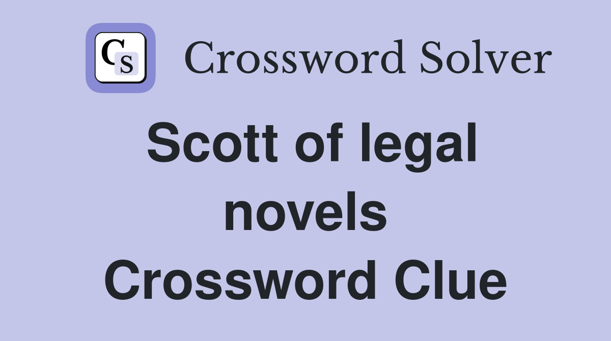 Scott of legal novels Crossword Clue
