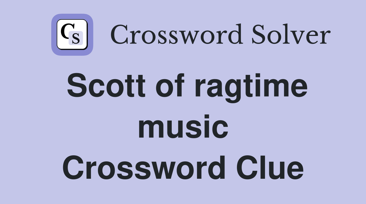 Scott of ragtime music Crossword Clue