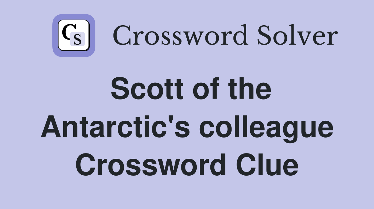 Scott of the Antarctic's colleague Crossword Clue