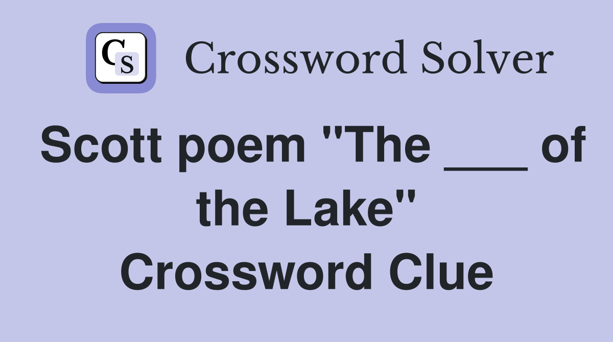 Scott poem "The ___ of the Lake" Crossword Clue