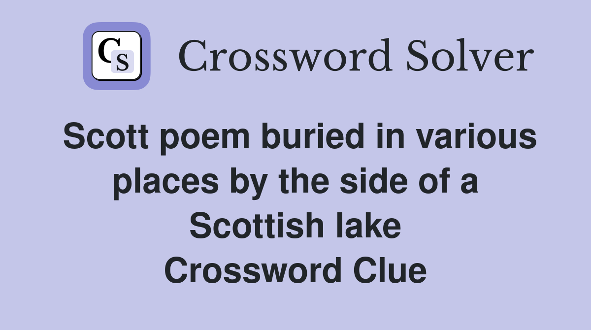Scott poem buried in various places by the side of a Scottish lake Crossword Clue