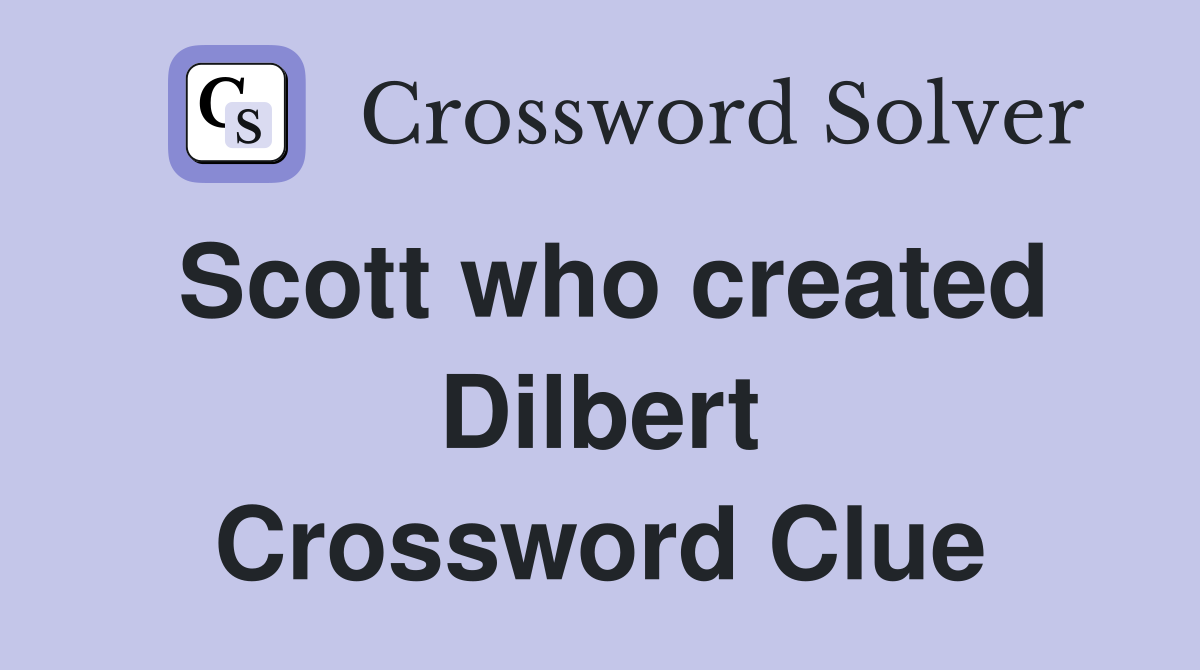 Scott who created Dilbert Crossword Clue