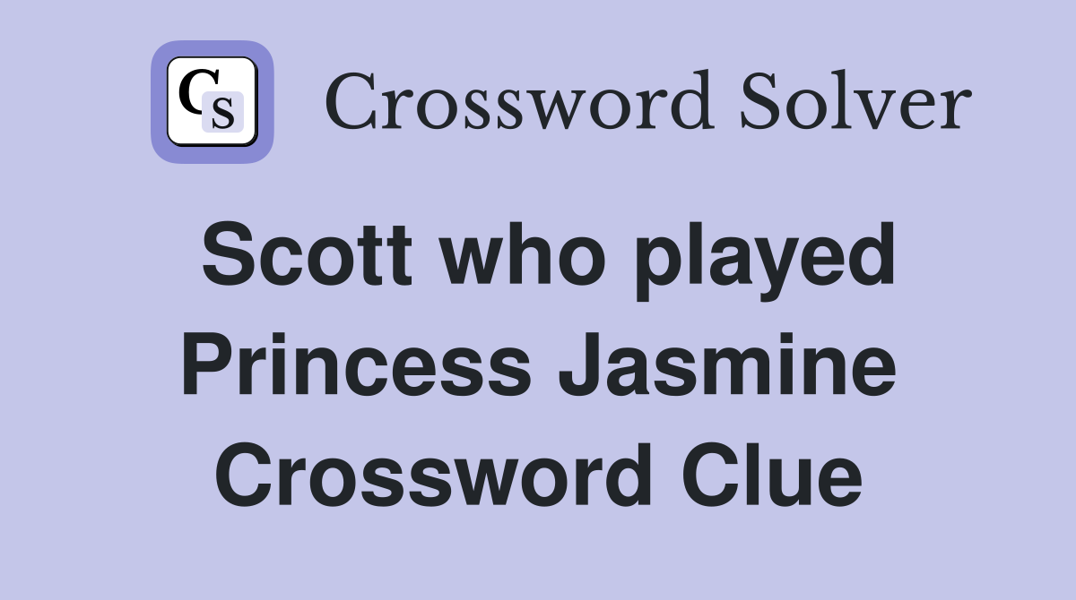 Scott who played Princess Jasmine Crossword Clue