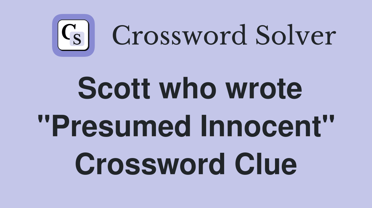 Scott who wrote "Presumed Innocent" Crossword Clue