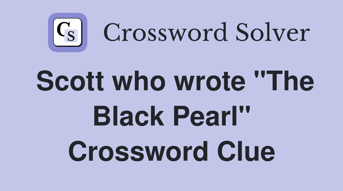 Scott who wrote "The Black Pearl" Crossword Clue