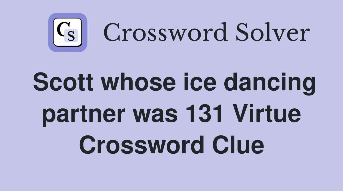 Scott whose ice dancing partner was 131 Virtue Crossword Clue