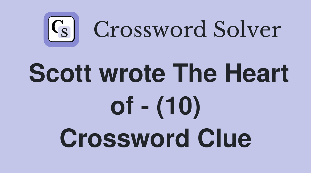 Scott wrote The Heart of - (10) Crossword Clue