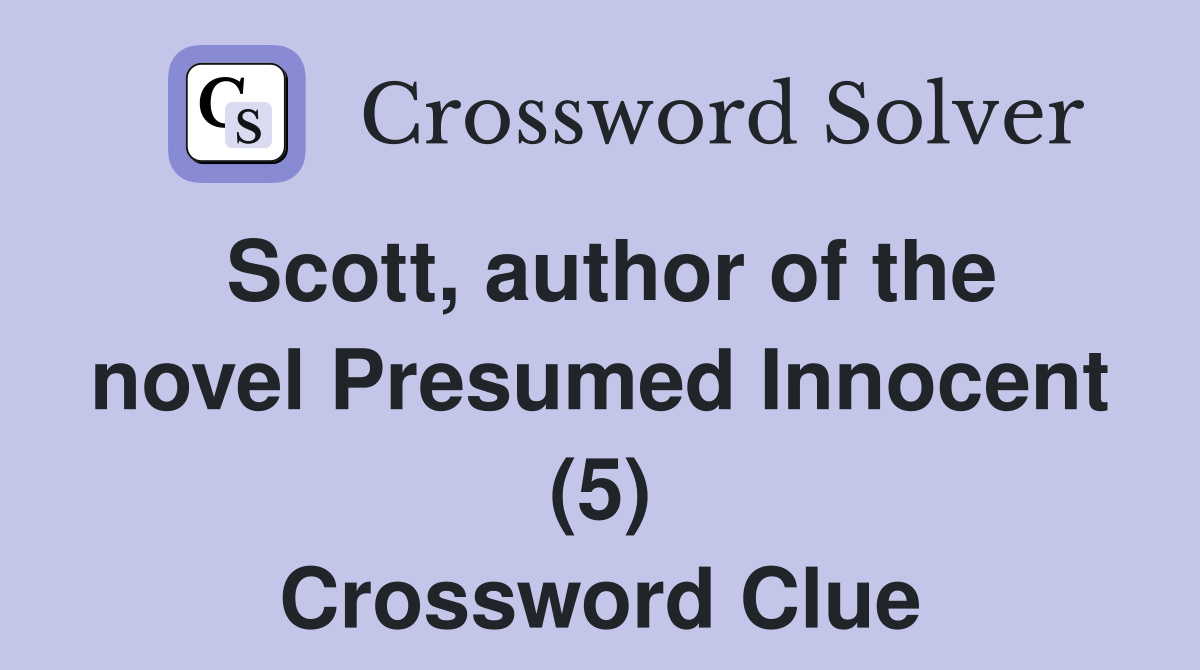 Scott, author of the novel Presumed Innocent (5) Crossword Clue