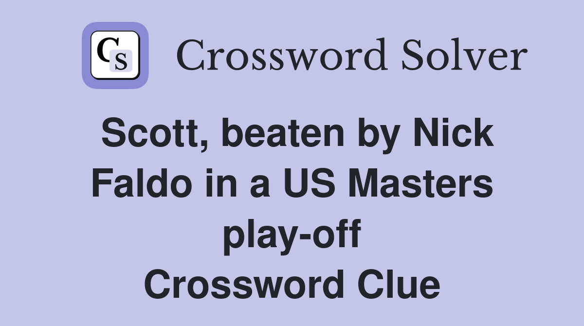 Scott, beaten by Nick Faldo in a US Masters play-off Crossword Clue