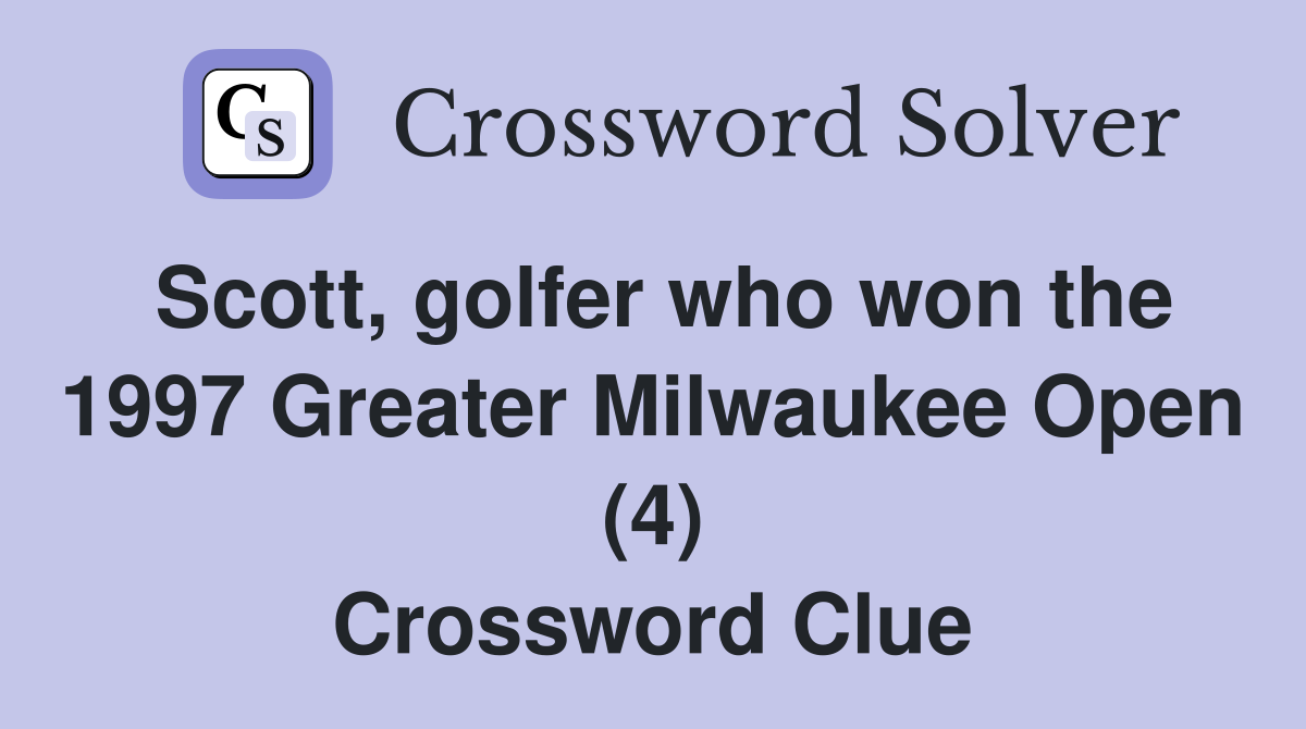Scott, golfer who won the 1997 Greater Milwaukee Open (4) Crossword Clue