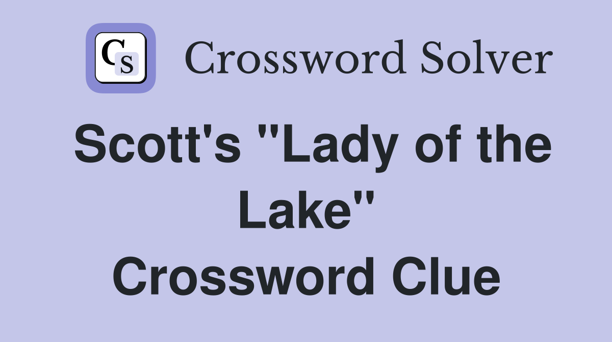 Scott's "Lady of the Lake" Crossword Clue