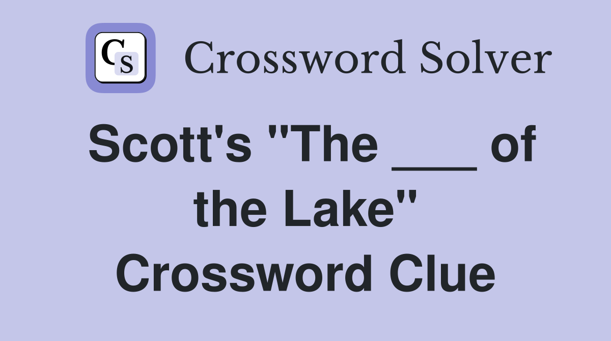 Scott's "The ___ of the Lake" Crossword Clue