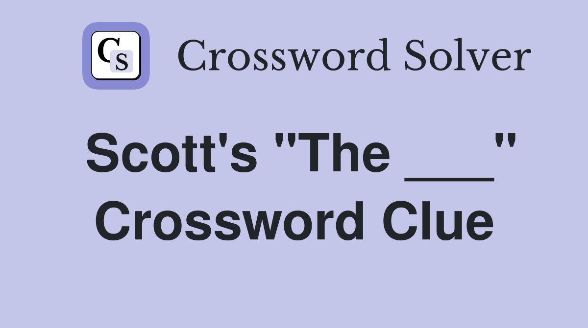 Scott's "The ___" Crossword Clue