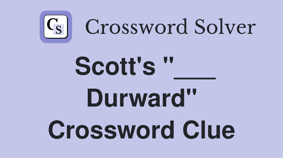 Scott's "___ Durward" Crossword Clue
