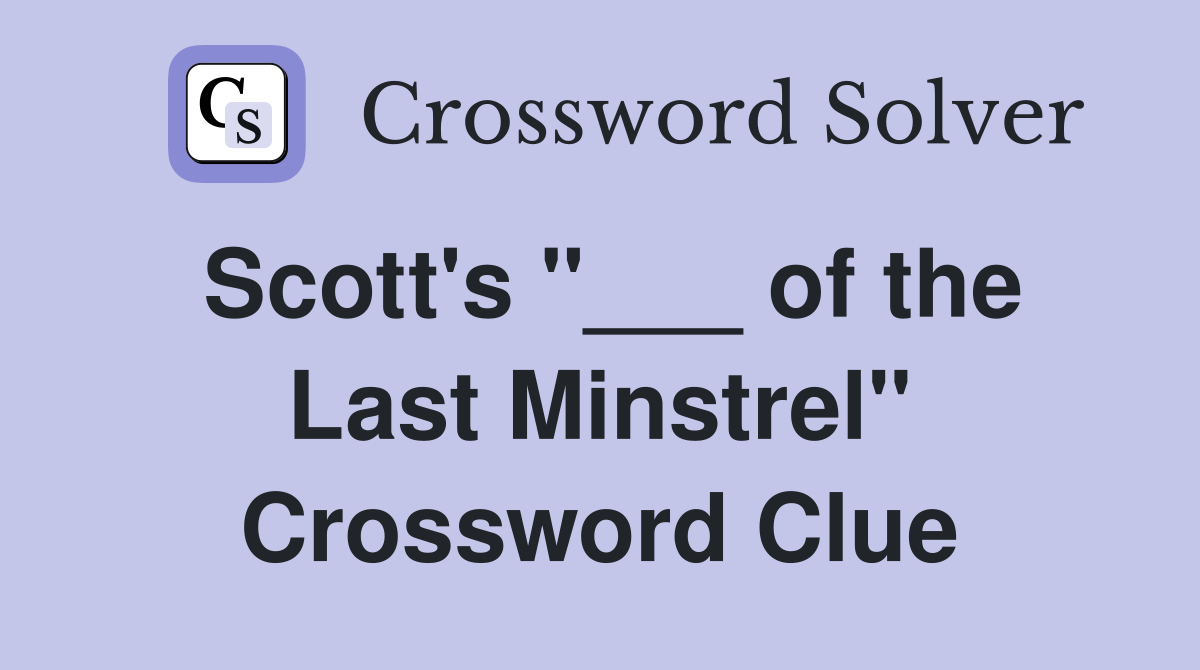 Scott's "___ of the Last Minstrel" Crossword Clue