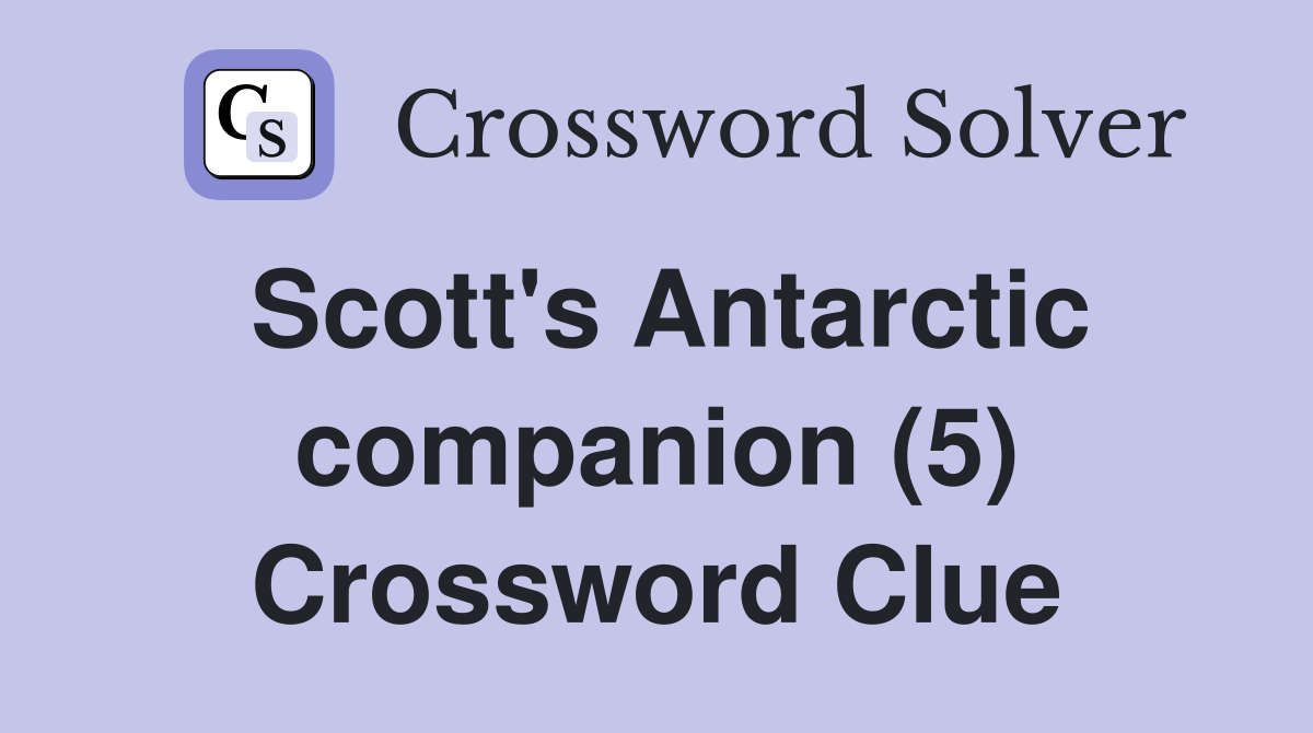 Scott's Antarctic companion (5) Crossword Clue