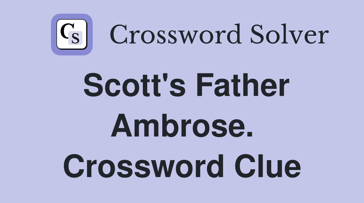 Scott's Father Ambrose. Crossword Clue
