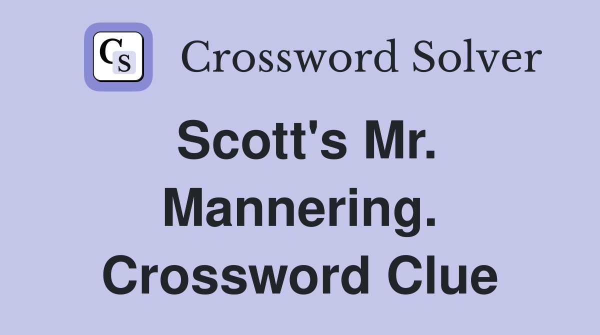 Scott's Mr. Mannering. Crossword Clue