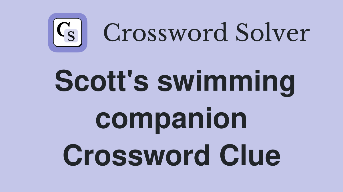 Scott's swimming companion Crossword Clue