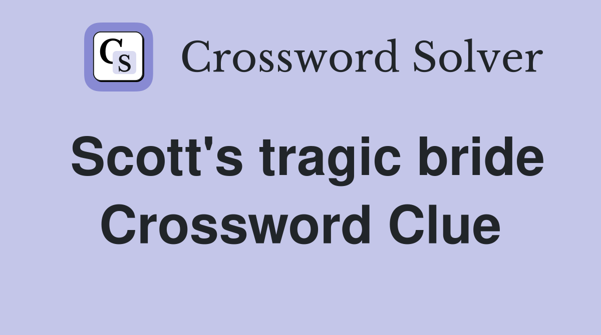 Scott's tragic bride Crossword Clue