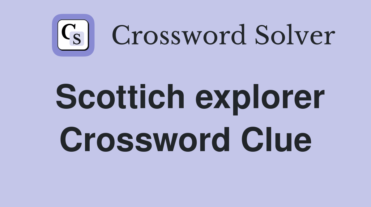 Scottich explorer Crossword Clue