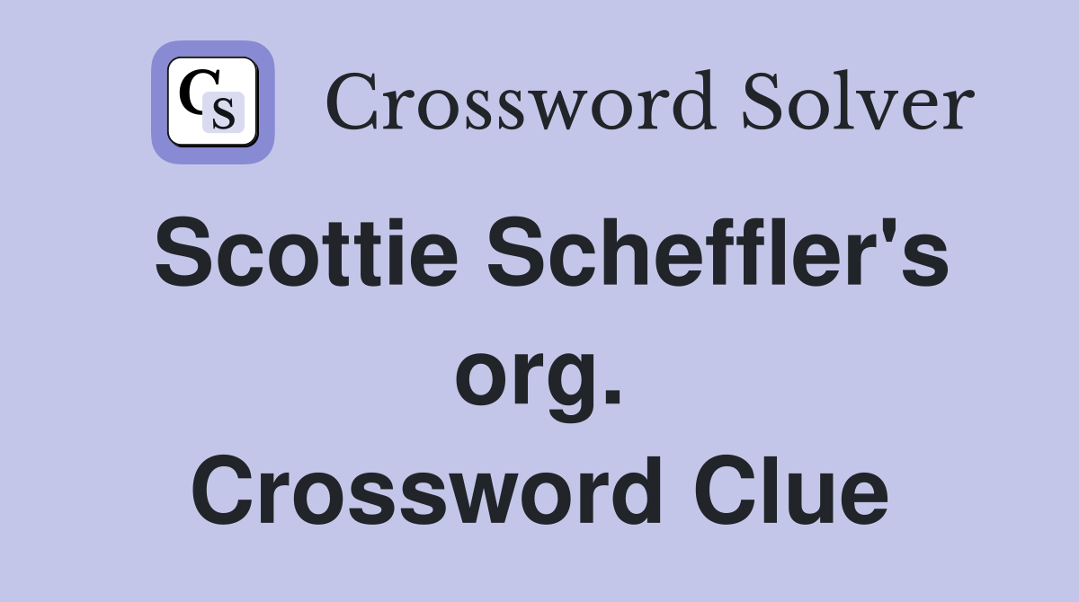 Scottie Scheffler's org. Crossword Clue