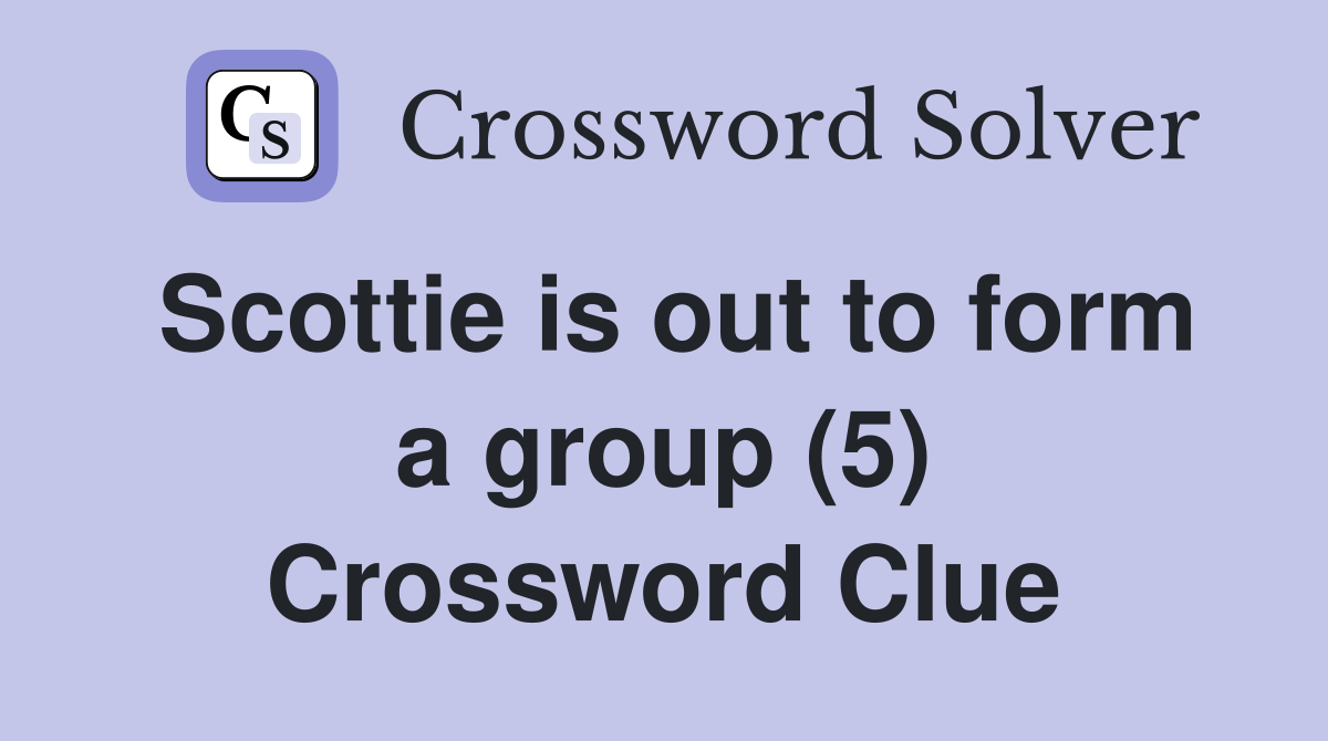 Scottie is out to form a group (5) Crossword Clue