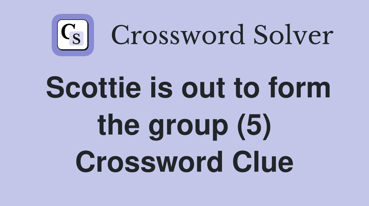 Scottie is out to form the group (5) Crossword Clue