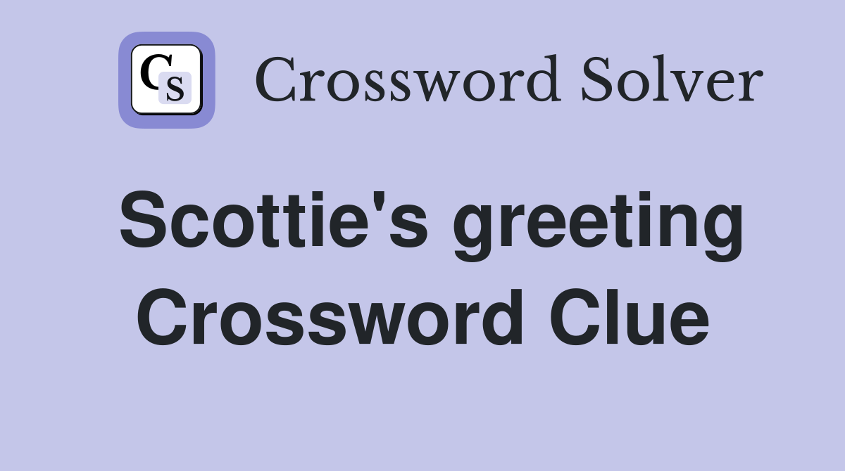 Scottie's greeting Crossword Clue