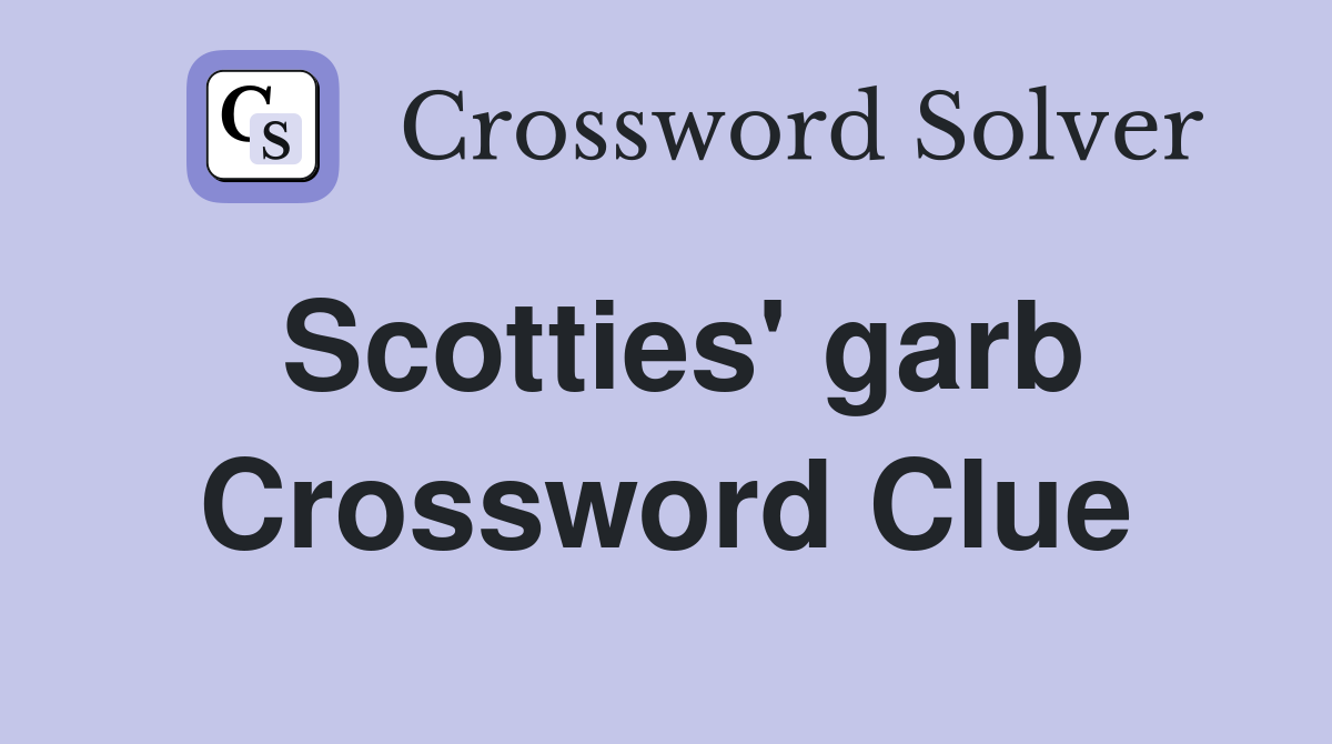 Scotties' garb Crossword Clue