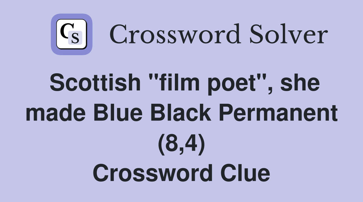 Scottish "film poet", she made Blue Black Permanent (8,4) Crossword Clue