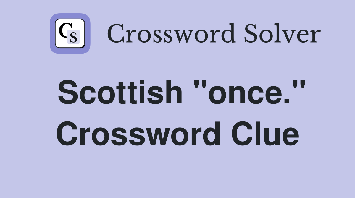 Scottish "once." Crossword Clue