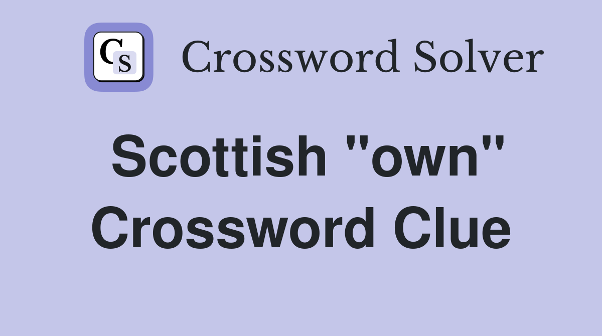 Scottish "own" Crossword Clue