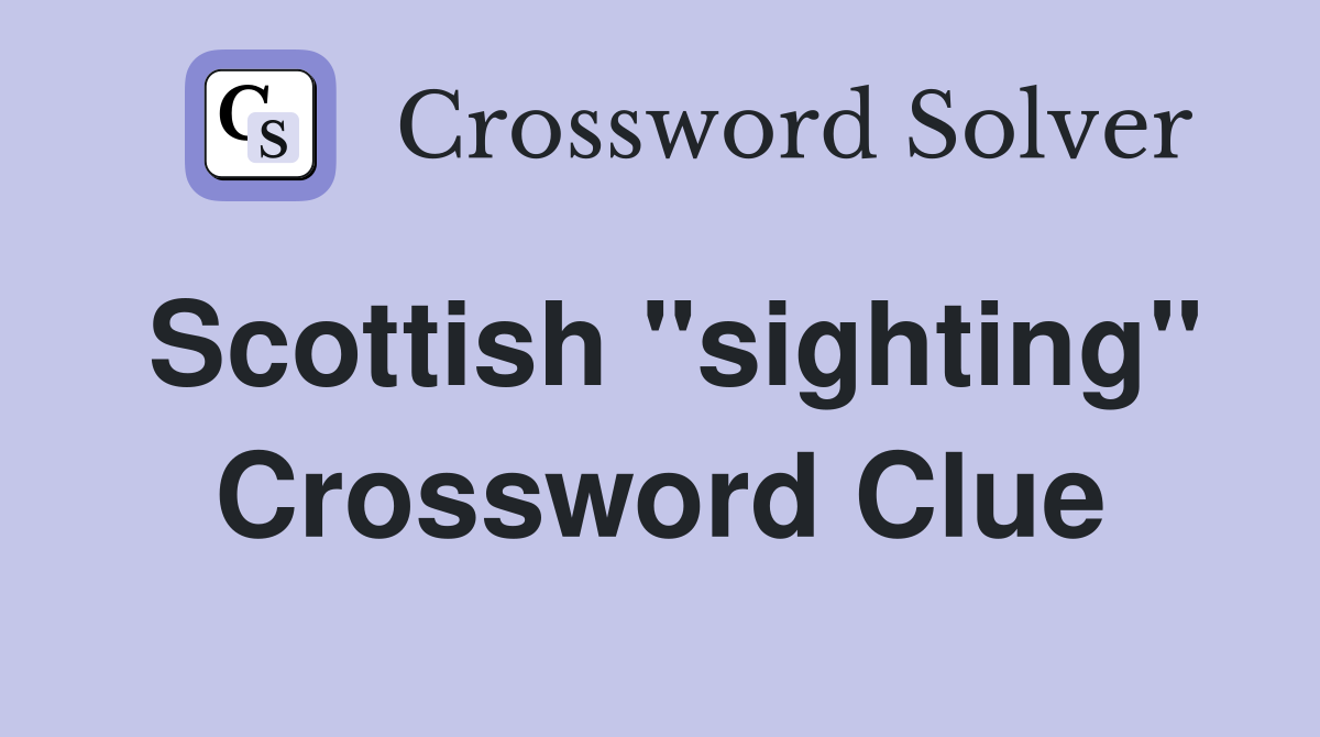 Scottish "sighting" Crossword Clue