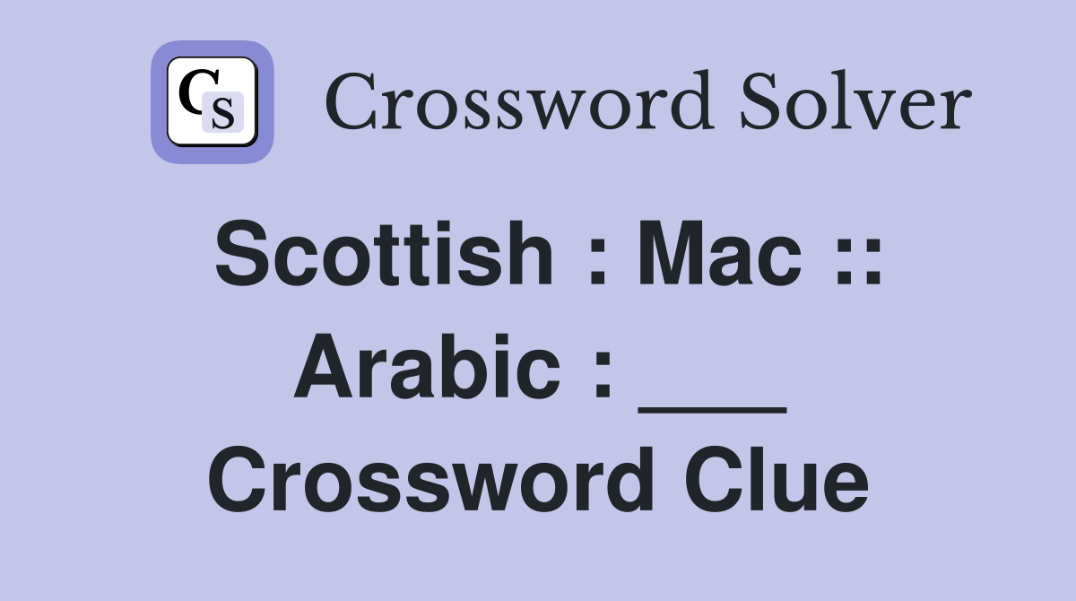 Scottish : Mac :: Arabic : ___ Crossword Clue