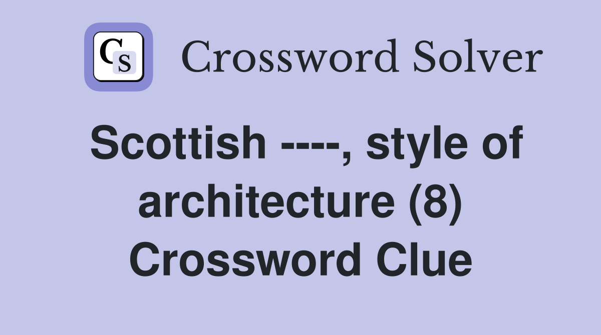 Scottish ----, style of architecture (8) Crossword Clue
