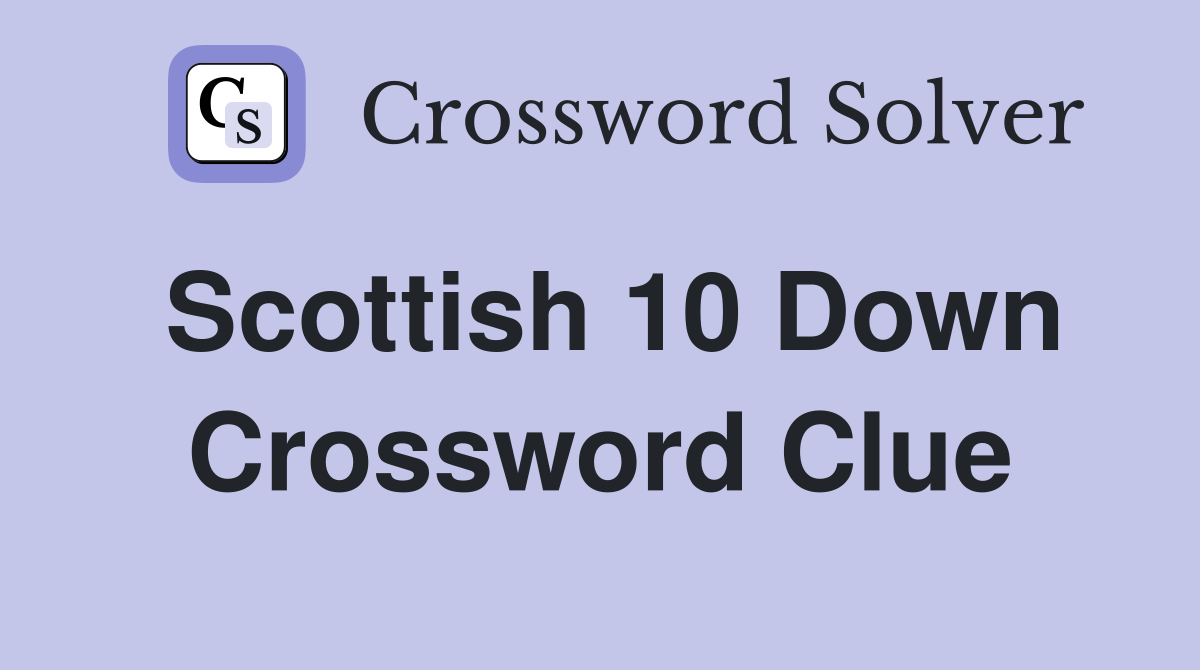 Scottish 10 Down Crossword Clue