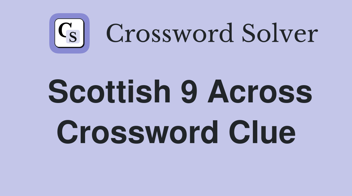 Scottish 9 Across Crossword Clue
