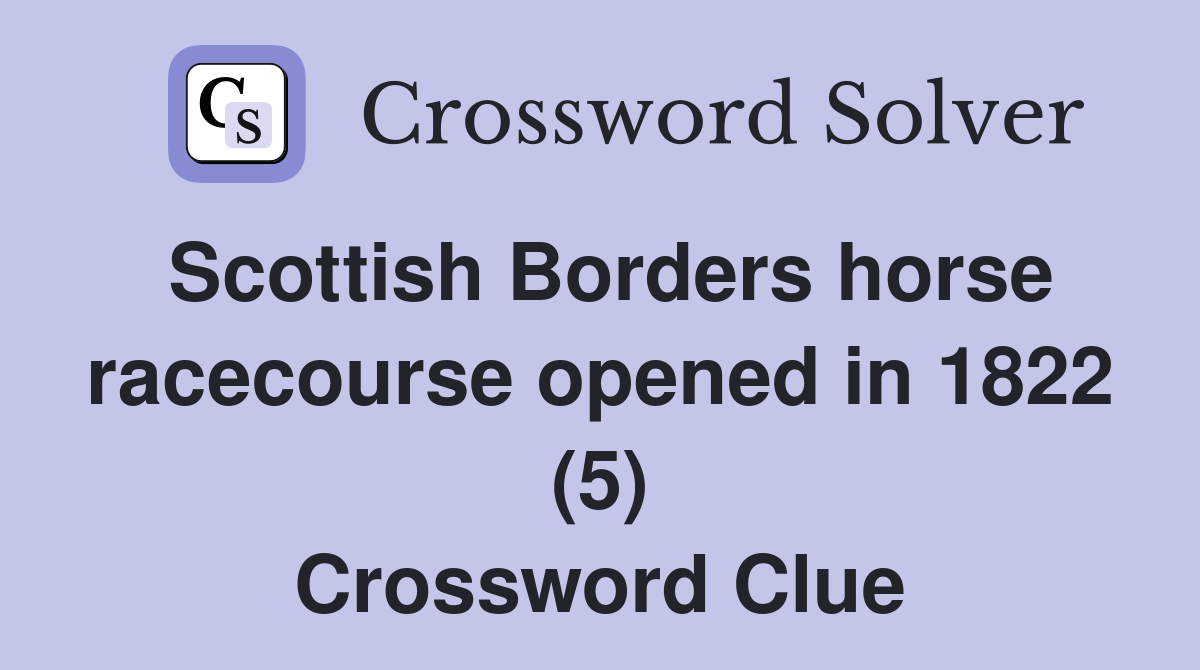 Scottish Borders horse racecourse opened in 1822 (5) Crossword Clue