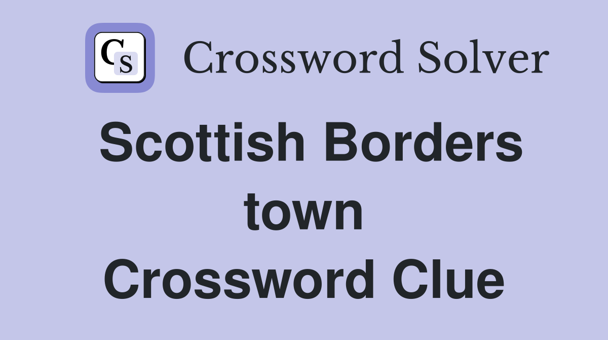 Scottish Borders town Crossword Clue