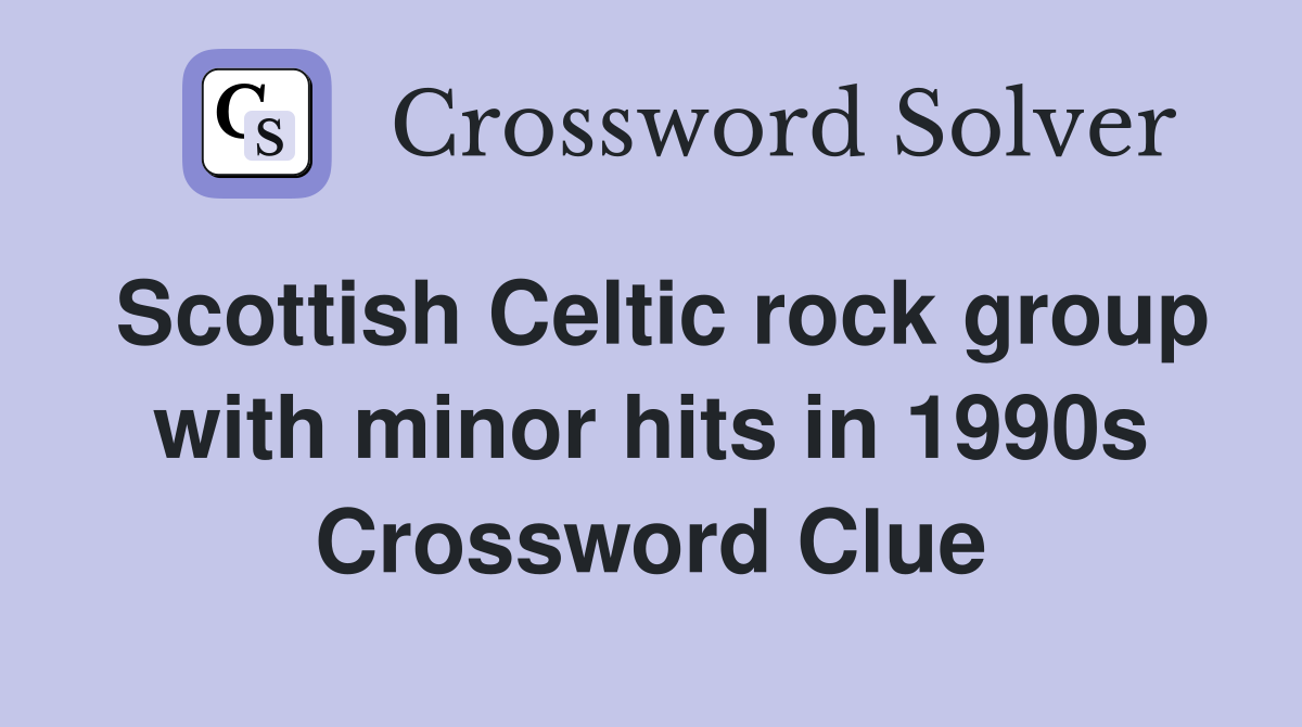 Scottish Celtic rock group with minor hits in 1990s Crossword Clue