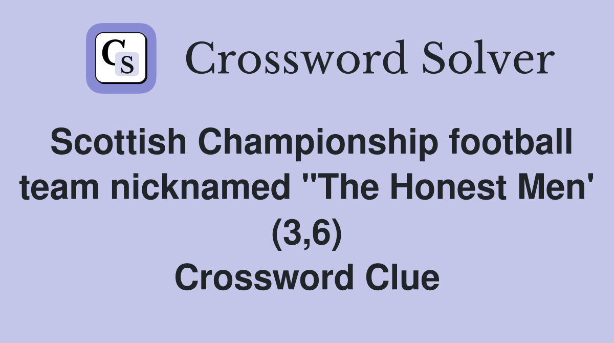 Scottish Championship football team nicknamed "The Honest Men' (3,6) Crossword Clue