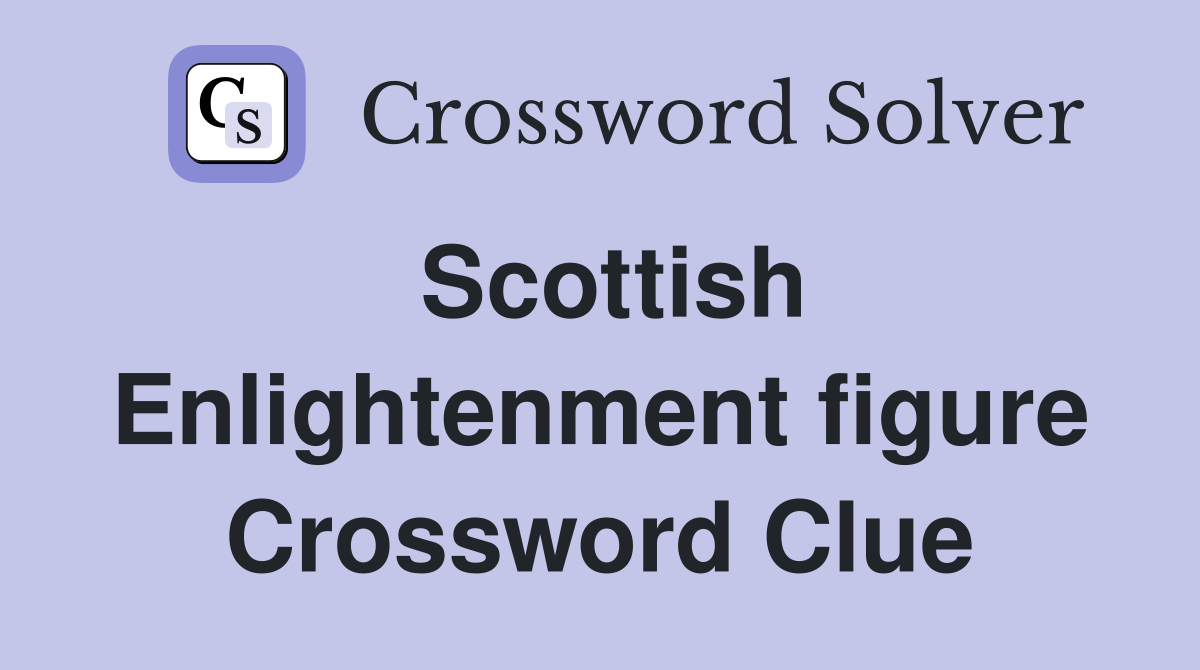 Scottish Enlightenment figure Crossword Clue