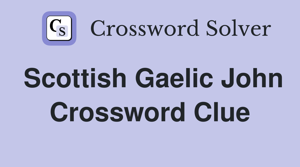 Scottish Gaelic John Crossword Clue