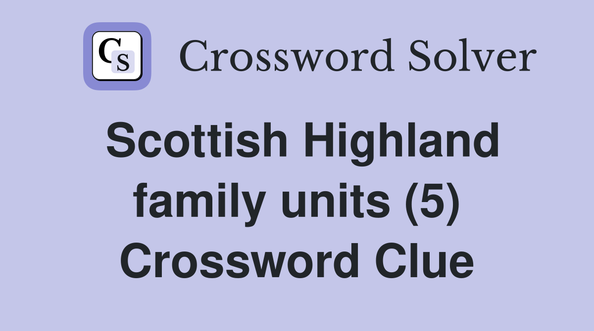 Scottish Highland family units (5) Crossword Clue
