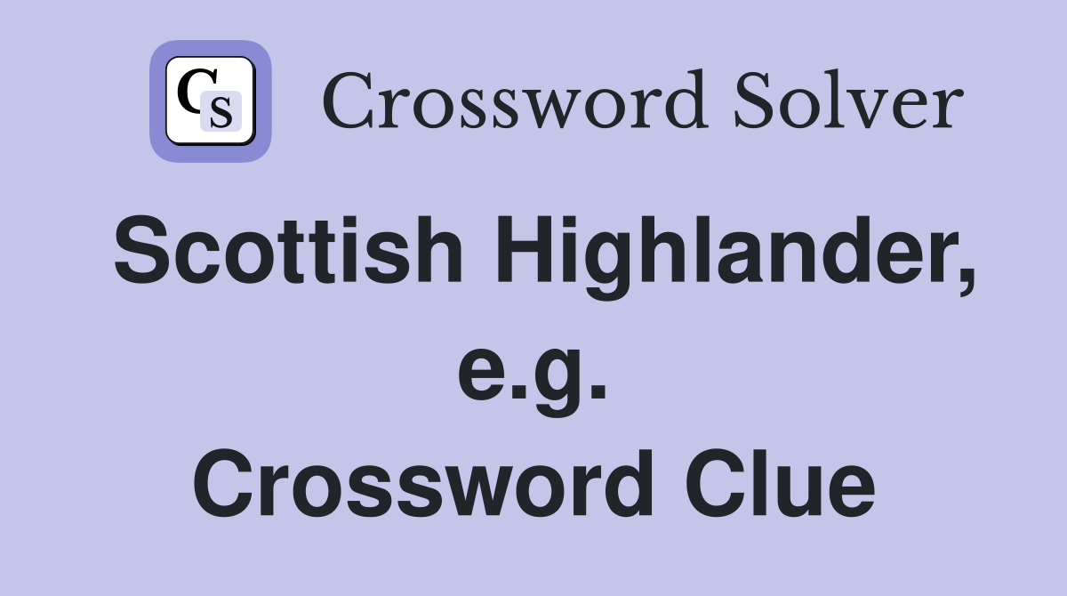 Scottish Highlander, e.g. Crossword Clue