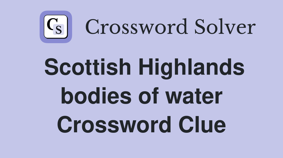 Scottish Highlands bodies of water Crossword Clue