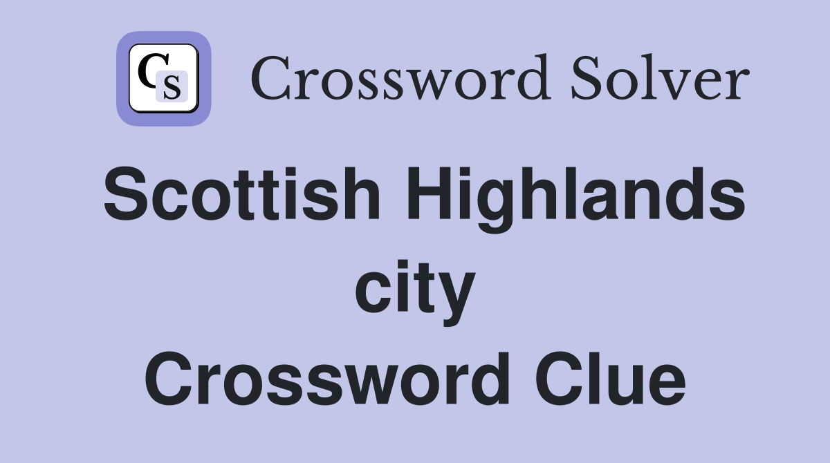 Scottish Highlands city Crossword Clue